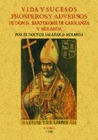 Vida y sucesos prosperos y adversos de Don Bartolomé de Carranza y Nirabda