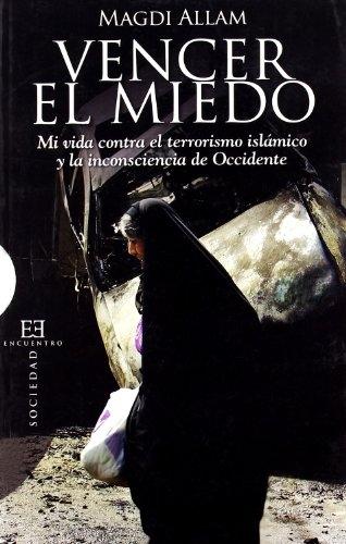 Vencer el miedo " mi vida contra el terrorismo islámico y la inconsciencia de Occidente"