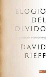 Elogio del olvido. Las paradojas de la memoria histórica.