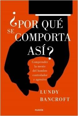 ¿Por qué se comporta así? "Comprender la mente del hombre controlador y agresivo"