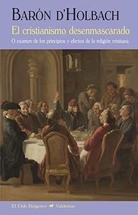 El cristianismo desenmascarado "O examen de los principios y efectos de la religión cristiana". 