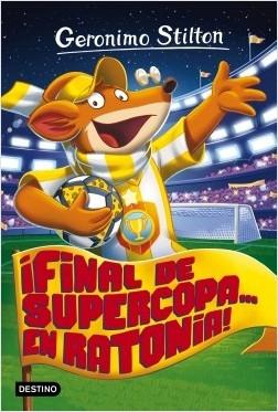 ¡Final de supercopa... en Ratonia! "(Geronimo Stilton - 65)"