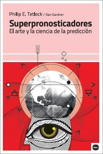 Superpronosticadores "El arte y la ciencia de la predicción" . 