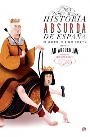 Historia absurda de España "De Granada '92 a Barcelona '92. Por los autores del blog "Ad Absurdum""