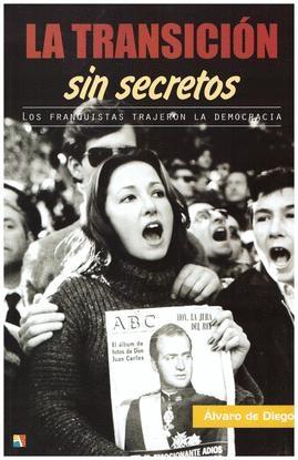 La transición sin secretos "Los franquistas trajeron la democracia". 
