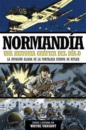 Normandía. Una historia gráfica del Día-D "La invasión aliada de la fortaleza Europa de Hitler". 