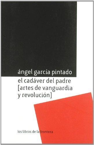 El cadáver del padre. Artes de vanguardia y revolución. 