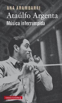 Ataúlfo Argenta. Música interrumpida. 