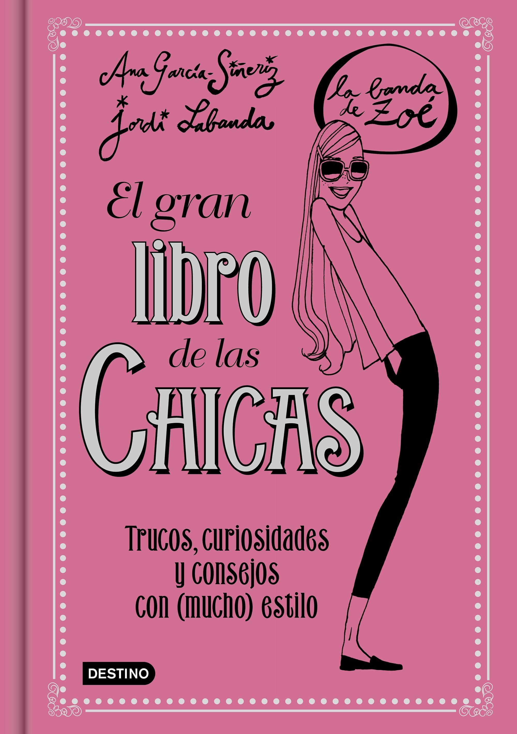 El gran libro de las chicas. Trucos, curiosidades y consejos con (mucho) estilo "(La banda de Zoé)"