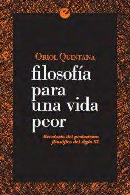 Filosofía para una vida peor. Breviario del pesimismo filosófico del siglo XX.