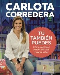 Tú también puedes. Cómo conseguí perder 60 kilos y ganar salud. 