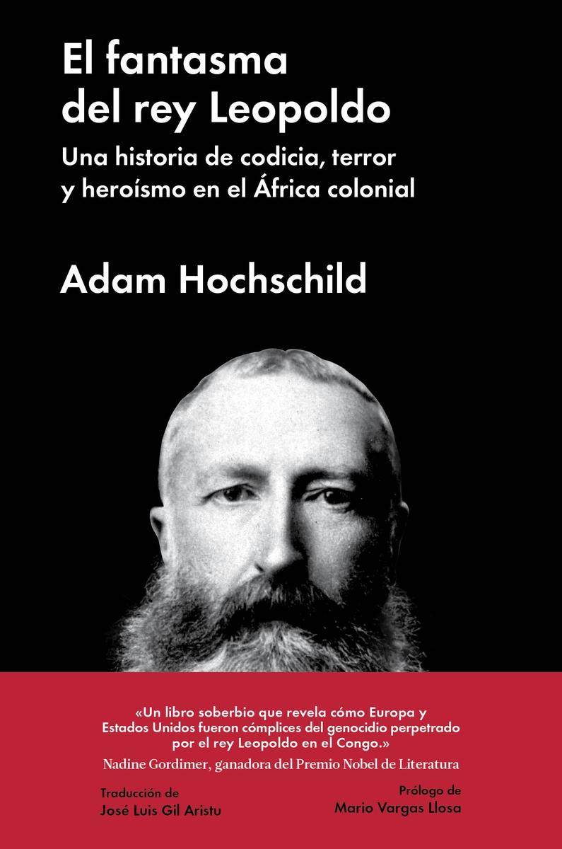 El fantasma del rey Leopoldo. Una historia de codicia, terror y heroísmo en el Africa colonial.