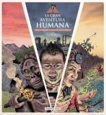 La Gran Aventura Humana. Pasado, presente y futuro del mono desnudo.