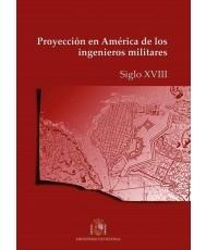 Proyección en América de los ingenieros militares. Siglo XVIII. 