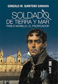 Soldado de tierra y mar. Pablo Morillo, El Pacificador.