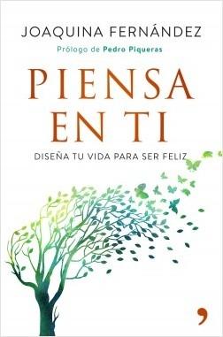 Piensa en ti. Diseña tu vida para ser feliz. 