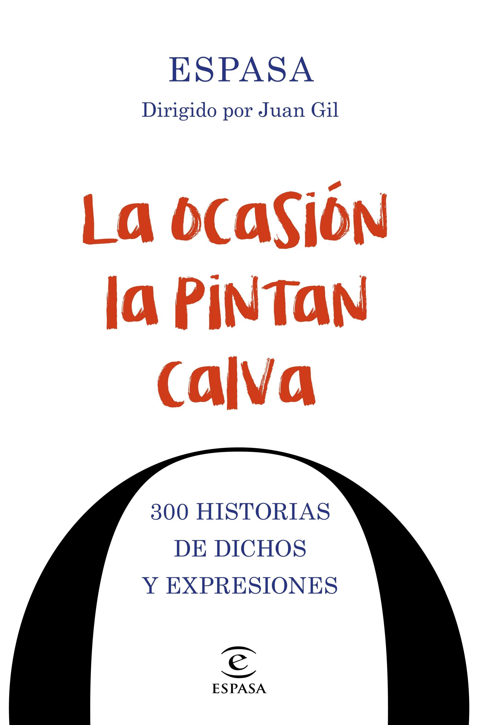 La ocasión la pintan calva: 300 historias de dichos y expresiones.