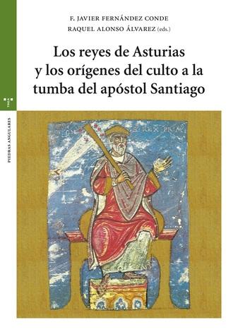 Los reyes de Asturias y los orígenes del culto a la tumba del apóstol Santiago.