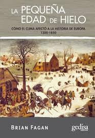 La Pequeña Edad de Hielo "Cómo el clima afecto a la historia de Europa, 1300-1850". 