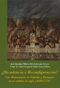 ¿Decadencia o Reconfiguración? "Las Monarquías de España y Portugal en el cambio de siglo (1640-1724)". 