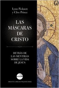 Las máscaras de Cristo. Detrás de las mentiras sobre la vida de Jesús. 