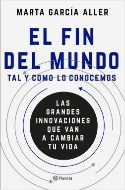 El fin del mundo tal y como lo conocemos "Las grandes innovaciones que van a cambiar tu vida"