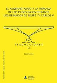 El almirantazgo y la armada de los Países Bajos durante los reinados de Felipe I y Carlos V. 