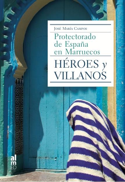 Protectorado de España en Marruecos. Héroes y villanos.