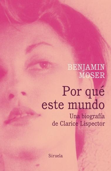 Por qué este mundo "Una biografía de Clarice Lispector". 