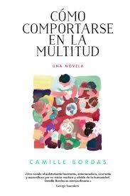 Cómo comportarse en la multitud. Una novela.