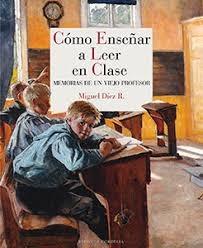 Cómo enseñar a leer en clase. Memorias de un viejo profesor.