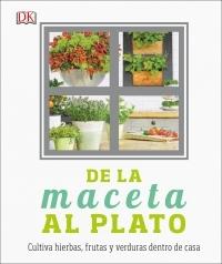 De la maceta al plato "Cultiva hierbas, frutas y verduras dentro de casa"