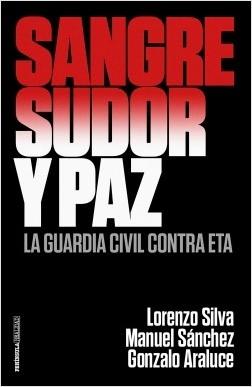 Sangre, sudor y paz. La guardia civil contra ETA.