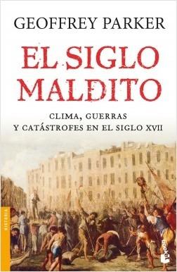 El siglo maldito "Clima, guerras y catástrofes en el siglo XVII". 