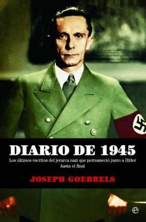 Diario de 1945: Los últimos escritos del jerarca nazi que permaneció junto a Hitler hasta el final.