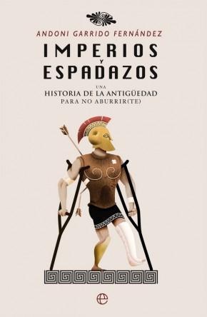 Imperios y espadazos: Una historia de la Antigüedad para no aburrir (te).