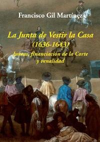 La Junta de Vestir la Casa (1636-1643). Juntas, financiación de la Corte y venalidad