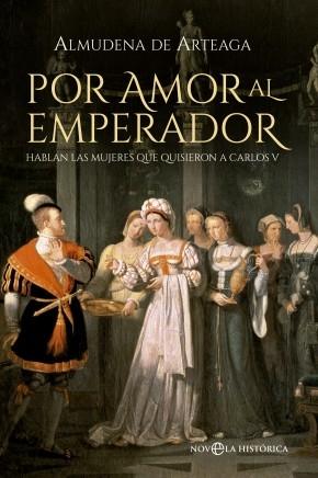 Por amor al Emperador "Hablan las mujeres que quisieron a Carlos V".