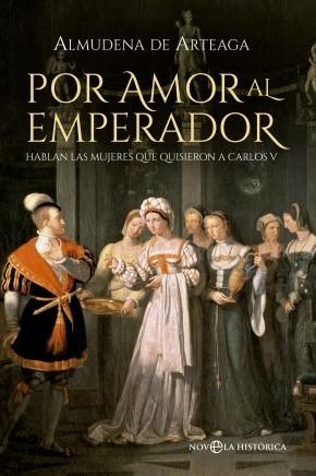 Por amor al Emperador "Hablan las mujeres que quisieron a Carlos V". 