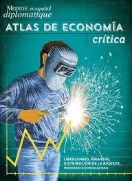 Le monde diplomatique en español: Atlas de economía crítica "Librecambio, finanzas, distribución de la riqueza...".