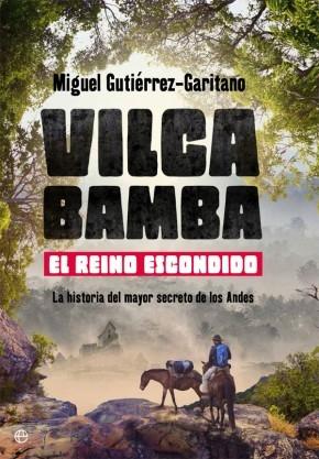 Vilcabamba. El reino desconocido "La historia del mayor secreto de los Andres"