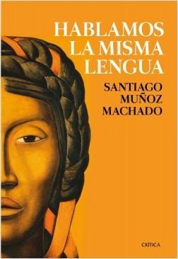 Hablamos la misma lengua. Historia política del español en América "desde la Conquista a las Independencias"