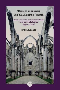 Monjes hispanos en la Alta Edad Media " Breve historia del monacato medieval en la Península Ibérica (siglos VIII-XII)".