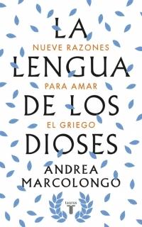 La lengua de los dioses. Nueve razones para amar el griego.