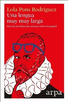 Una lengua muy muy larga. Más de cien historias curiosas sobre el español.
