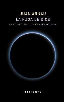 La fuga de Dios. Las ciencias y otras narraciones.