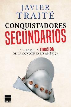 Conquistadores secundarios "Una historia torcida de la conquista de América". 