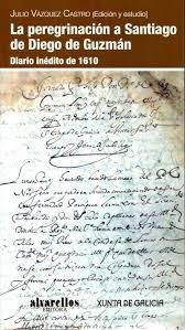 La peregrinación a Santiago de Diego de Guzmán. Diario inédito de 1610
