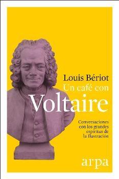 Un café con Voltaire. Conversaciones con los grandes espíritus de la Ilustración. 