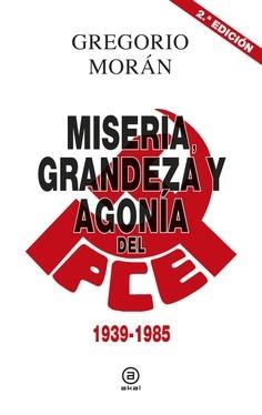 Miseria, grandeza y agonía del Partido Comunista de España . 1939-1985 .